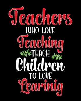 Paperback Teachers who love teaching teach children to love Learning: Teacher planner notebook daily planner teacher planner and record book for teacher inspira Book