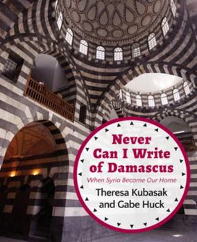 Paperback Never Can I Write of Damascus: When Syria Became Our Home Book