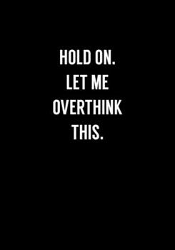 Paperback Hold On Let Me Overthink This: Funny Gag Gifts For Coworkers Notebook (Dot Grid Journal & Weekly Planner) Book