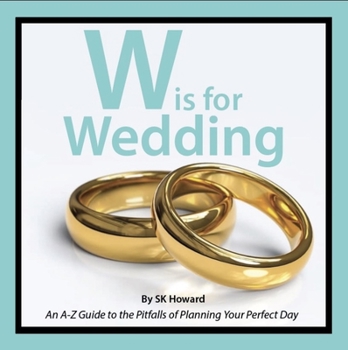 Hardcover W Is for Wedding: An A-Z Guide to the Pitfalls of Planning Your Perfect Day Book