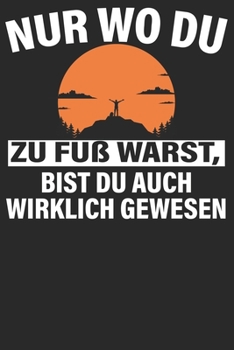 Nur wo du zu Fuß warts: Notizbuch DIN A5 Blanko 120 Seiten wirklich gewesen Bergliebe Wanderer Berge Gebirge Berg Wandern Geschenkidee & Weihnachten ... Notizheft Notizblock (German Edition)