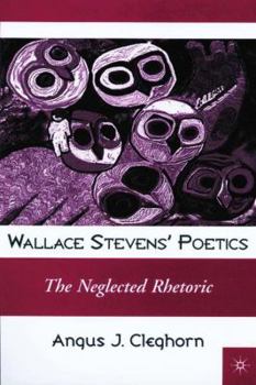 Hardcover Wallace Steven's Poetics: The Neglected Rhetoric Book