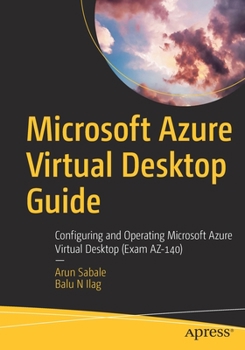 Paperback Microsoft Azure Virtual Desktop Guide: Configuring and Operating Microsoft Azure Virtual Desktop (Exam Az-140) Book