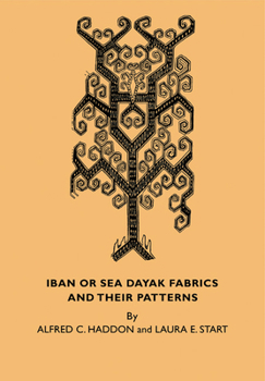 Paperback Iban or Sea Dayak Fabrics and Their Patterns: A Descriptive Catalogue of the Iban Fabrics in the Museum of Archaeology and Ethnology Cambridge Book