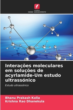 Interações moleculares em soluções de acyrlamide-Um estudo ultrassónico (Portuguese Edition)