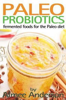 Paperback Paleo Probiotics: Fermented Foods for the Paleo Diet Book