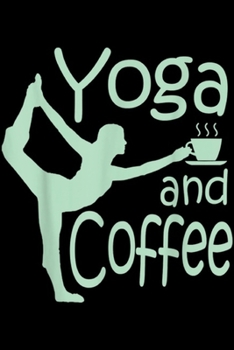 yoga and coffee: yoga s for women with sayings yoga and coffee Journal/Notebook Blank Lined Ruled 6x9 100 Pages