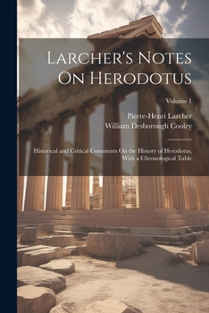 Paperback Larcher's Notes On Herodotus: Historical and Critical Comments On the History of Herodotus, With a Chronological Table; Volume 1 Book