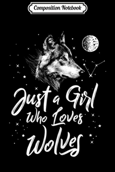Composition Notebook: Womens Just A Girl Who Loves Wolves Wolf Women Girls Journal/Notebook Blank Lined Ruled 6x9 100 Pages