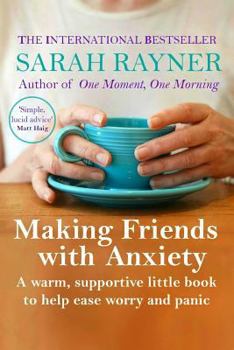 Paperback Making Friends with Anxiety: A Warm, Supportive Little Book to Ease Worry and Panic - 2017 Edition Book