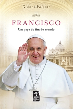 Francisco - Um Papa do Fim do Mundo