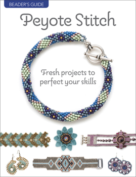 Paperback Beader's Guide: Peyote Stitch: Fresh Projects to Perfect Your Skills Book