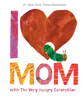 Hardcover I Love Mom with the Very Hungry Caterpillar Book