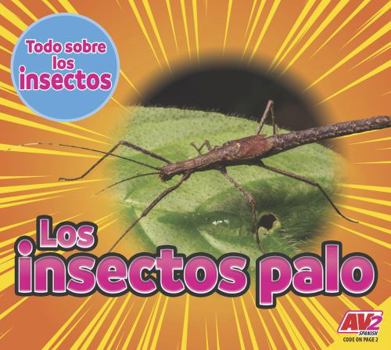 Los Insectos Palo (Stick Insects)