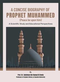 Paperback A Concise Biography of Prophet Muhammed (Peace be upon him): A Scientific Study and Educational Perspectives Book