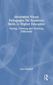 Hardcover Innovative Visual Pedagogies for Academic Skills in Higher Education: Seeing, Thinking and Teaching Differently Book