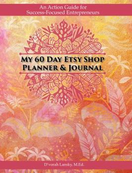 Paperback My 60 Day Etsy Shop Planner and Journal: An Action Guide for Success-Focused Entrepreneurs Book