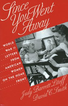 Paperback Since You Went Away: World War II Letters from American Women on the Home Front Book