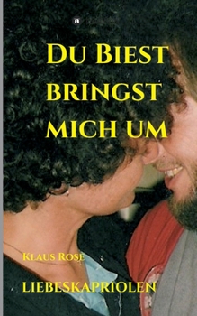 Paperback Du Biest Bringst Mich Um: Liebeskapriolen [German] Book