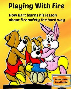 Paperback Playing with Fire: How Bart learns his lesson about fire safety the hard way Book