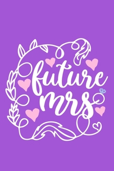 Paperback Future Mrs: Blank Lined Notebook Journal: Bride To Be Bridal Party Favor Wedding Gift 6x9 - 110 Blank Pages - Plain White Paper - Book