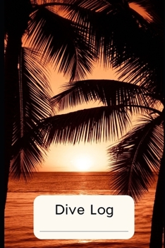 DIVE LOG:: Detailed Scuba Diving Log Book For Up To 120  Dives | Dive Course Teacher Instructor Dive Master | Ocean Lover | Journal Diary Memo Booklet| (Stunning Sunset Palm Trees Glow)