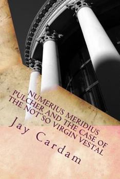 Paperback Numerius Meridius Pulcher and the Case of the Not So Virgin Vestal Book