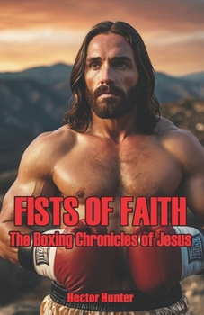 Paperback Fists of Faith: The Boxing Chronicles of Jesus Book