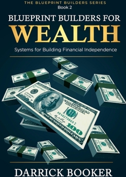 Paperback Blueprint Builders for Wealth: Systems for Building Financial Independence Book