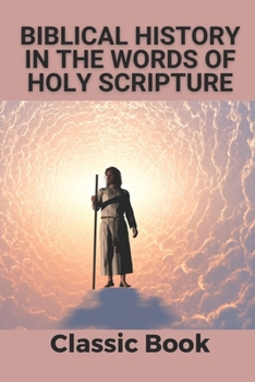 Paperback Biblical History In The Words Of Holy Scripture: Classic Book: Community Bible Study Book