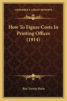 Paperback How To Figure Costs In Printing Offices (1914) Book