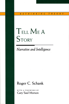 Tell Me a Story: Narrative and Intelligence (Rethinking Theory) - Book  of the Rethinking Theory