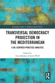 Hardcover Transversal Democracy Projection in the Mediterranean: A De-Centred Practice Analysis Book