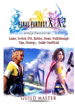Paperback Final Fantasy X & X2 HD Remastered Game, Switch, PS4, Battles, Items, Walkthrough, Tips, Strategy Guide Unofficial Book