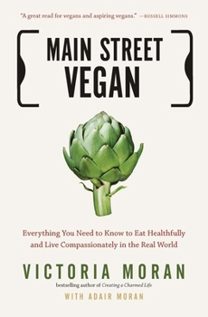 Paperback Main Street Vegan: Everything You Need to Know to Eat Healthfully and Live Compassionately in the Real World Book