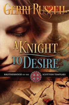 A Knight to Desire - Book #3 of the Brotherhood of the Scottish Templars