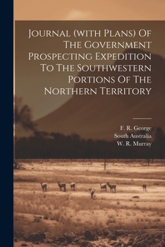 Paperback Journal (with Plans) Of The Government Prospecting Expedition To The Southwestern Portions Of The Northern Territory Book