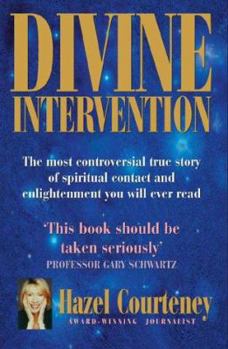 Paperback Divine Intervention: The Most Controversial True Story of Spiritual Contact and Enlightenment You Will Ever Read Book