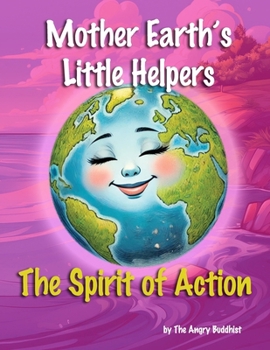Mother Earth's Little Helpers: The Spirit of Action (Global Karma by The Angry Buddhist)