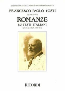 Francesco Paola Tosti - Romanze, Volume 8: Songs on Italian Texts 5th Collection from the Tosti Complete Edition of Romanze for Voice and Piano