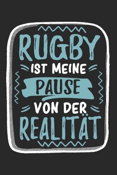 Rugby Ist Meine Pause Von Der Realität: Cooles Lustiges Rugby Notizbuch | Notizheft | Planer | Tagebuch | Journal - DIN A5 -120 Karierte Seiten - ... Teams,Mannschaften, Fans (German Edition)