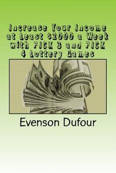 Paperback Increase Your Income at Least $2000 a Week with Pick 3 and Pick 4 Lottery Games Book