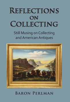 Hardcover Reflections on Collecting: Still Musing on Collecting and American Antiques Book