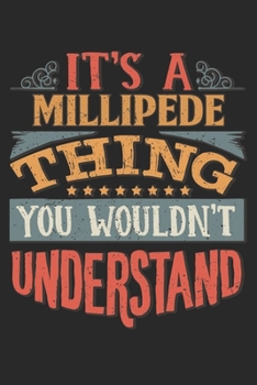 It's A Millipede Thing You Wouldn't Understand: Gift For Millipede Lover 6x9 Planner Journal