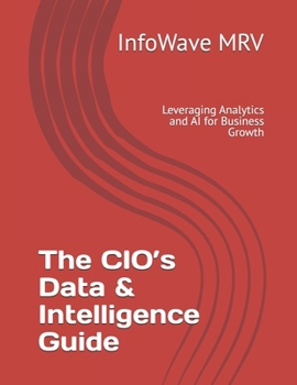 Paperback The CIO's Data & Intelligence Guide: Leveraging Analytics and AI for Business Growth Book