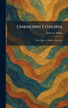 Hardcover Unknown Ethiopia: New Light on Darkest Abyssinia Book