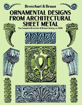 Paperback Ornamental Designs from Architectural Sheet Metal: The Complete Broschart & Braun Catalog, Ca. 1900 Book
