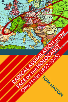 Radical Assimilation in the Face of the Holocaust: Otto Heller (1897-1945)