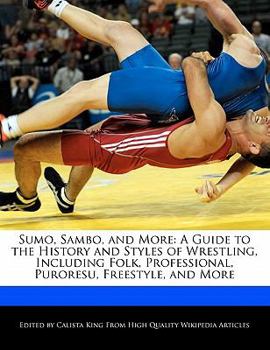 Paperback Sumo, Sambo, and More: A Guide to the History and Styles of Wrestling, Including Folk, Professional, Puroresu, Freestyle, and More Book