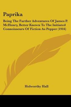 Paperback Paprika: Being The Further Adventures Of James P. McHenry, Better Known To The Initiated Connoisseurs Of Fiction As Pepper (191 Book